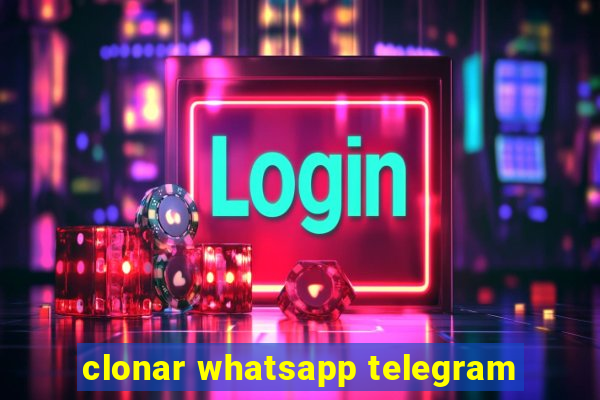 clonar whatsapp telegram